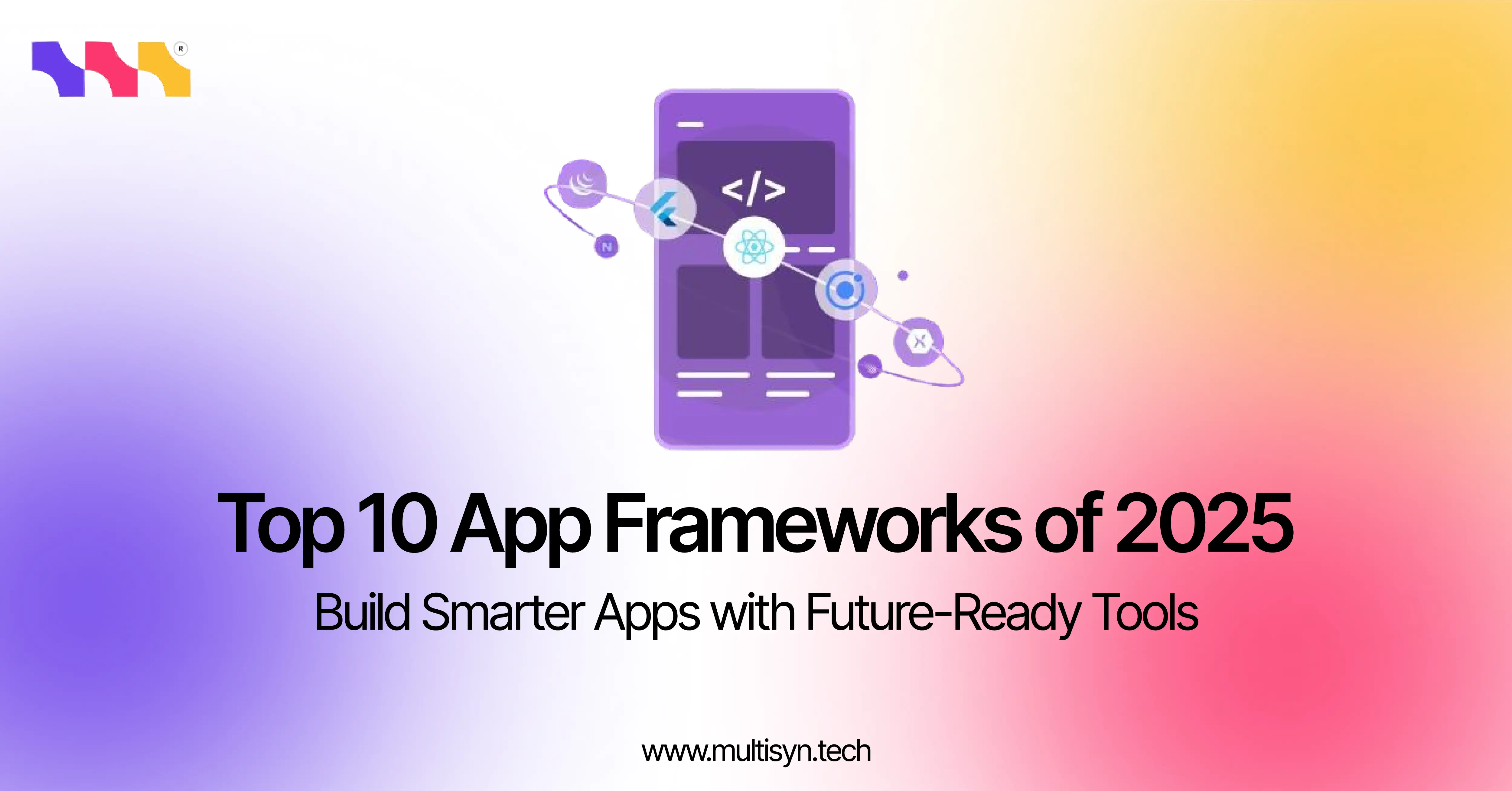 Icons of top mobile app frameworks for 2025 with the title “Top 10 App Frameworks of 2025” and tagline “Build Smarter Apps with Future-Ready Tools.”